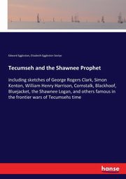 Tecumseh and the Shawnee Prophet, Eggleston Edward