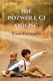 Nie pozwol ci odej, Formella Ewa