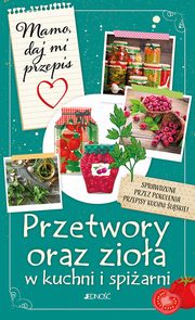 Mamo daj mi przepis Przetwory oraz zioa w kuchni i spiarni, Bielecka Justyna