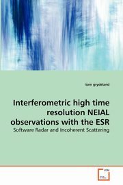 ksiazka tytu: Interferometric high time resolution NEIAL observations with the ESR autor: grydeland tom