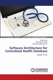 Software Architecture for Centralized Health Database, Yasin Affan