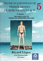 Tcnicas japonesas de primer grado de Reiki Heiwa to Ai ?, Lpez Ricard