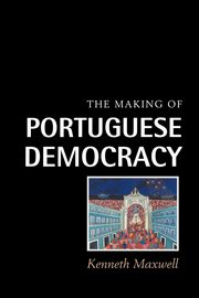 The Making of Portuguese Democracy, Maxwell Kenneth