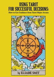 Using Tarot for Successful Decisions, Smit Elsabe