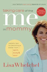 Taking Care of the Me in Mommy, Whelchel Lisa