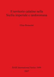 Il territorio calatino nella Sicilia imperiale e tardoromana, Bonacini Elisa