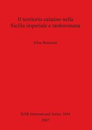 Il territorio calatino nella Sicilia imperiale e tardoromana, Bonacini Elisa