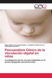 ksiazka tytu: Psicoanlisis Clnico de la vinculacin objetal en ni?os autor: Acu?a Bermdez Edgar Alfonso