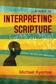 A Guide to Interpreting Scripture, Kyomya Michael