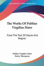 The Works Of Publius Virgilius Maro, Maro Publius Virgilius