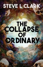 The Collapse of Ordinary, Clark Steve L