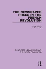 The Newspaper Press in the French Revolution, Gough Hugh