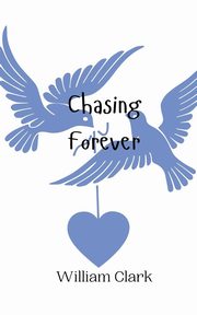 Chasing Forever, Clark William