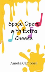 Space Opera with Extra Cheese, Campbell Amelia