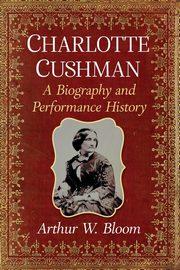 Charlotte Cushman, Bloom Arthur W.