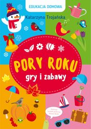 Edukacja domowa Pory roku Gry i zabawy, Trojaska Katarzyna