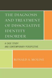 The Diagnosis and Treatment of Dissociative Identity Disorder, Moline Ronald  A.