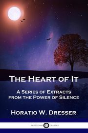 The Heart of It, Dresser Horatio W.
