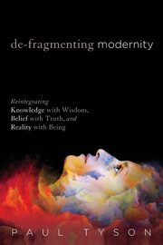 De-Fragmenting Modernity, Tyson Paul