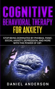 ksiazka tytu: Cognitive Behavioral Therapy for Anxiety autor: Anderson Daniel