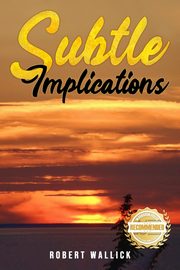 Subtle Implications, Wallick Robert