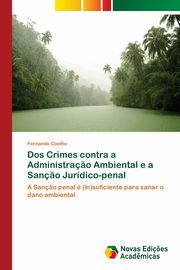 Dos Crimes contra a Administra?o Ambiental e a San?o Jurdico-penal, Coelho Fernando