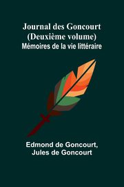 Journal des Goncourt (Deuxi?me volume); Mmoires de la vie littraire, Goncourt Edmond de
