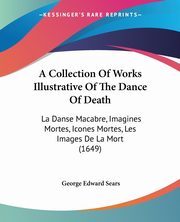 A Collection Of Works Illustrative Of The Dance Of Death, Sears George Edward
