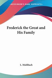 Frederick the Great and His Family, Muhlbach L.