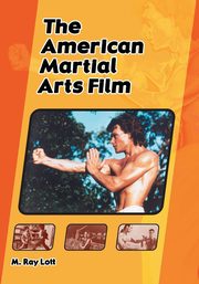 The American Martial Arts Film, Lott M. Ray
