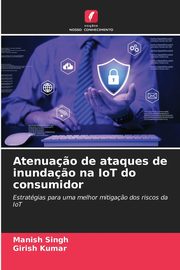 Atenua?o de ataques de inunda?o na IoT do consumidor, Singh Manish