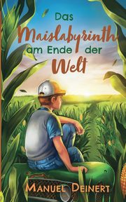Das Maislabyrinth am Ende der Welt, Deinert Manuel
