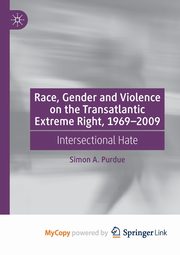 Race, Gender and Violence on the Transatlantic Extreme Right, 1969-2009, Purdue Simon A.