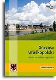 Gorzw Wielkopolski Miasto na siedmiu wzgrzach, Krystyna Kamiska, Zbigniew Rudziski