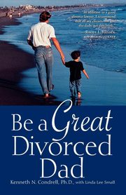 Be a Great Divorced Dad, Condrell Kenneth N.
