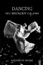Dancing on Broken Glass, Moore Barbara
