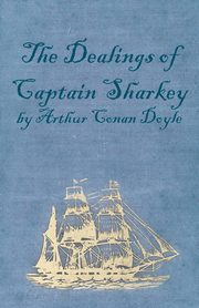 The Dealings of Captain Sharkey (1925), Doyle Arthur Conan