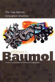 The Free-Market Innovation Machine, Baumol William J.