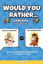 Would You Rather Game Book, Jake Jokester