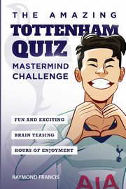 The Amazing Tottenham Quiz, Francis Raymond