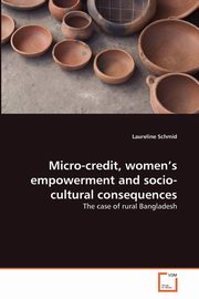 Micro-credit, women's empowerment and socio-cultural consequences, Schmid Laureline