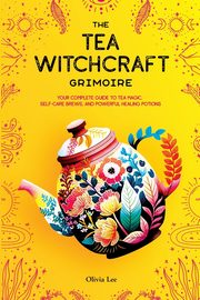 The Tea Witchcraft Grimoire, Lee Olivia