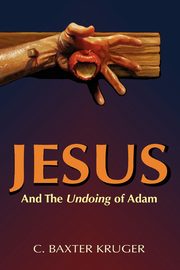 Jesus and the Undoing of Adam, Kruger C. Baxter