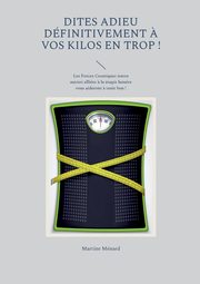Dites adieu dfinitivement ? vos kilos en trop !, Mnard Martine