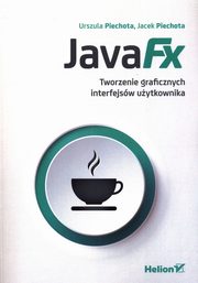 JavaFX Tworzenie graficznych interfejsw uytkownika, Piechota Urszula, Piechota Jacek