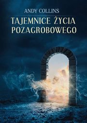 ksiazka tytu: Tajemnice ycia pozagrobowego autor: Collins Andy