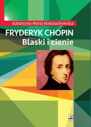 Fryderyk Chopin Blaski i cienie, Bodziachowska Katarzyna Maria