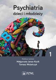 Psychiatria dzieci i modziey Tom 1, Janas-Kozik Magorzata, Wolaczyk Tomasz