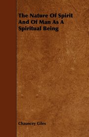 ksiazka tytu: The Nature Of Spirit And Of Man As A Spiritual Being autor: Giles Chauncey