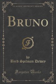 ksiazka tytu: Bruno (Classic Reprint) autor: Dewey Byrd Spilman